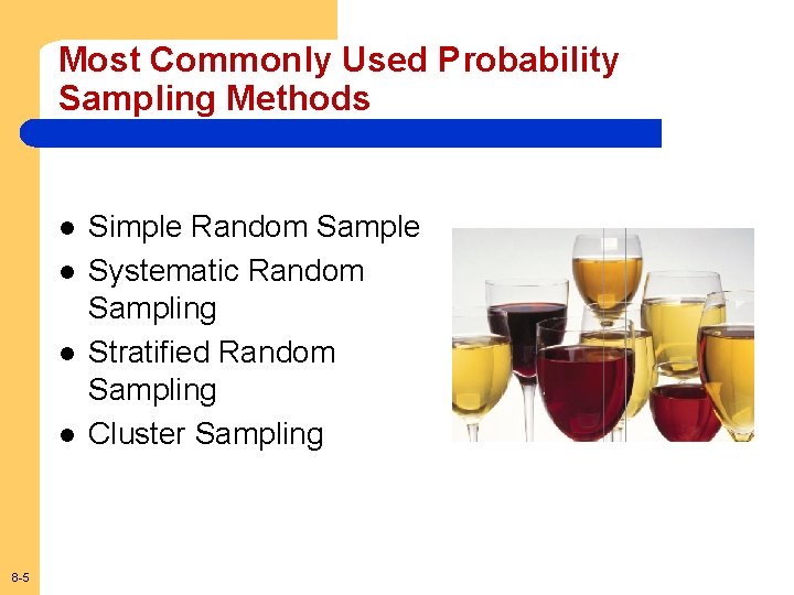 Most Commonly Used Probability Sampling Methods l l 8 -5 Simple Random Sample Systematic