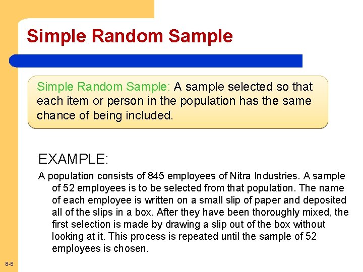 Simple Random Sample: A sample selected so that each item or person in the