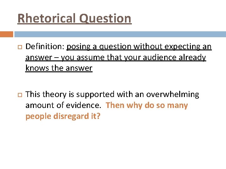 Rhetorical Question Definition: posing a question without expecting an answer – you assume that