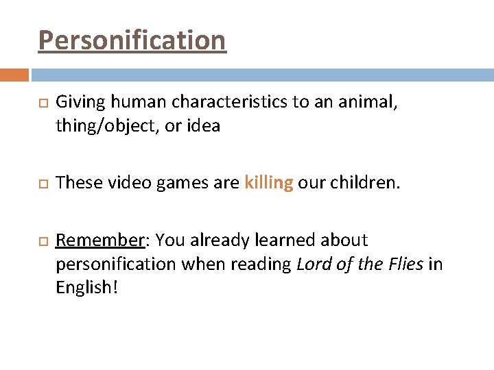 Personification Giving human characteristics to an animal, thing/object, or idea These video games are