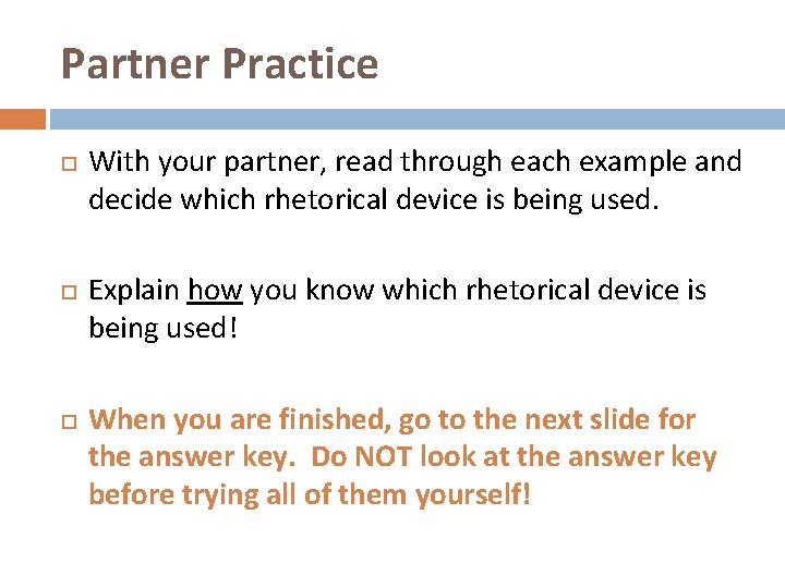 Partner Practice With your partner, read through each example and decide which rhetorical device