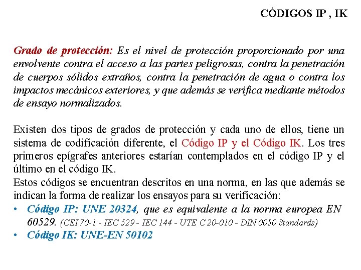 CÓDIGOS IP , IK Grado de protección: Es el nivel de protección proporcionado por