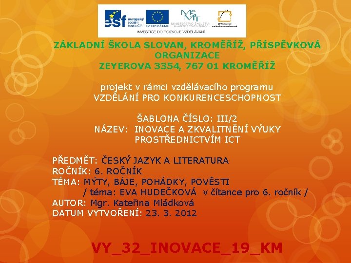 ZÁKLADNÍ ŠKOLA SLOVAN, KROMĚŘÍŽ, PŘÍSPĚVKOVÁ ORGANIZACE ZEYEROVA 3354, 767 01 KROMĚŘÍŽ projekt v rámci ZÁKLADNÍ ŠKOLA SLOVAN, KROMĚŘÍŽ, PŘÍSPĚVKOVÁ ORGANIZACE ZEYEROVA 3354, 767 01 KROMĚŘÍŽ projekt v rámci