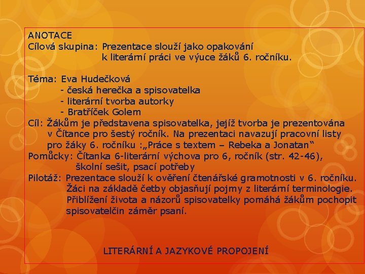 ANOTACE Cílová skupina: Prezentace slouží jako opakování k literární práci ve výuce žáků 6.