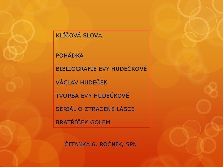 KLÍČOVÁ SLOVA POHÁDKA BIBLIOGRAFIE EVY HUDEČKOVÉ VÁCLAV HUDEČEK TVORBA EVY HUDEČKOVÉ SERIÁL O ZTRACENÉ