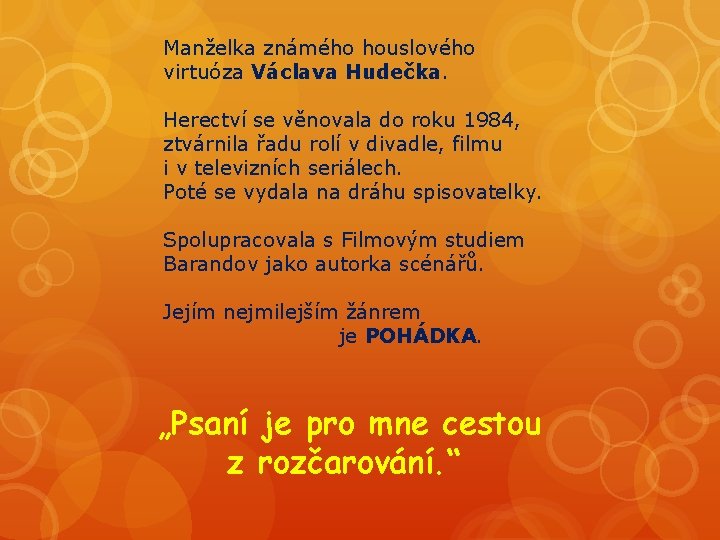 Manželka známého houslového virtuóza Václava Hudečka. Herectví se věnovala do roku 1984, ztvárnila řadu