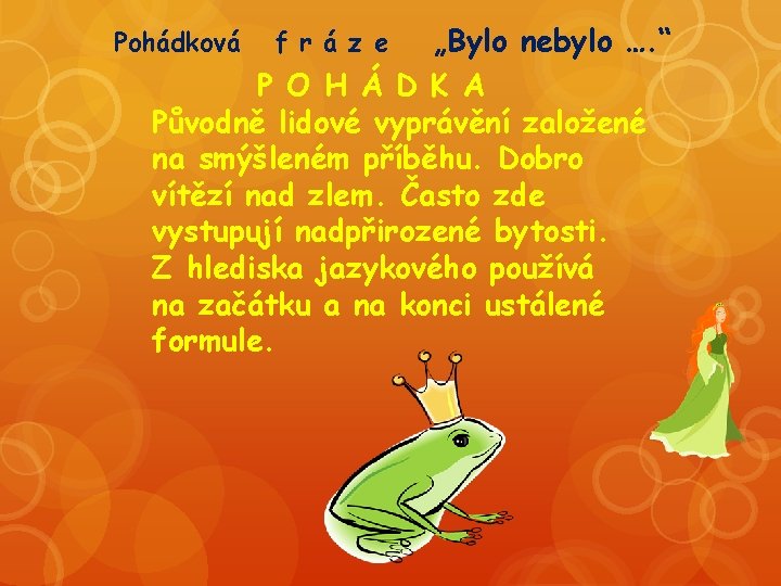 „Bylo nebylo …. “ P O H Á D K A Původně lidové vyprávění