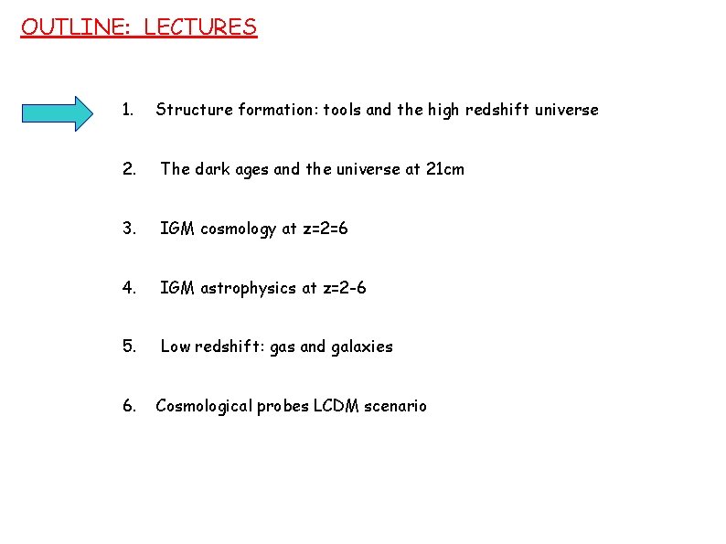 OUTLINE: LECTURES 1. Structure formation: tools and the high redshift universe 2. The dark