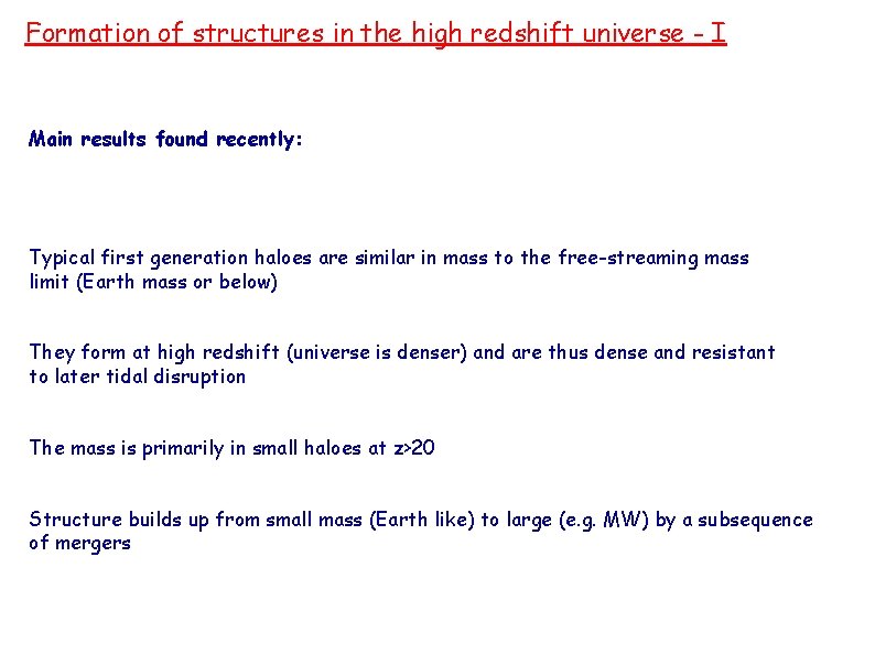 Formation of structures in the high redshift universe - I Main results found recently: