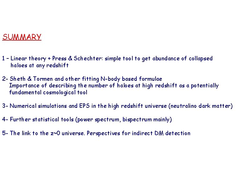 SUMMARY 1 – Linear theory + Press & Schechter: simple tool to get abundance