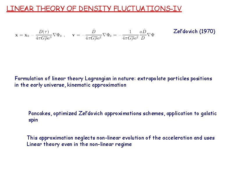 LINEAR THEORY OF DENSITY FLUCTUATIONS-IV Zel’dovich (1970) Formulation of linear theory Lagrangian in nature: