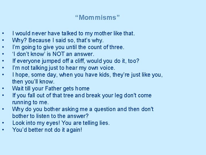 “Mommisms” • • • I would never have talked to my mother like that.