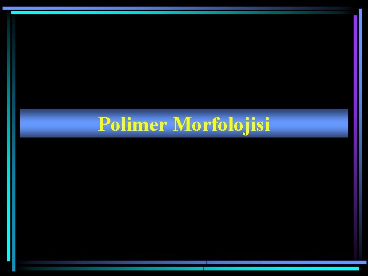 Polimer Morfolojisi 