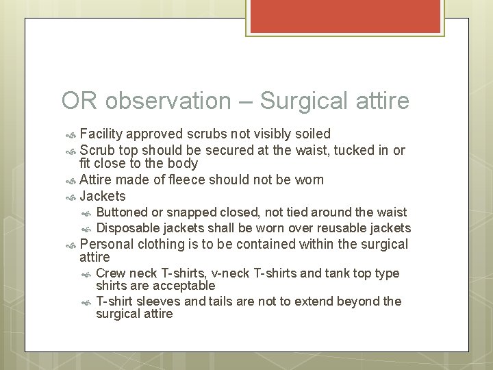 OR observation – Surgical attire Facility approved scrubs not visibly soiled Scrub top should