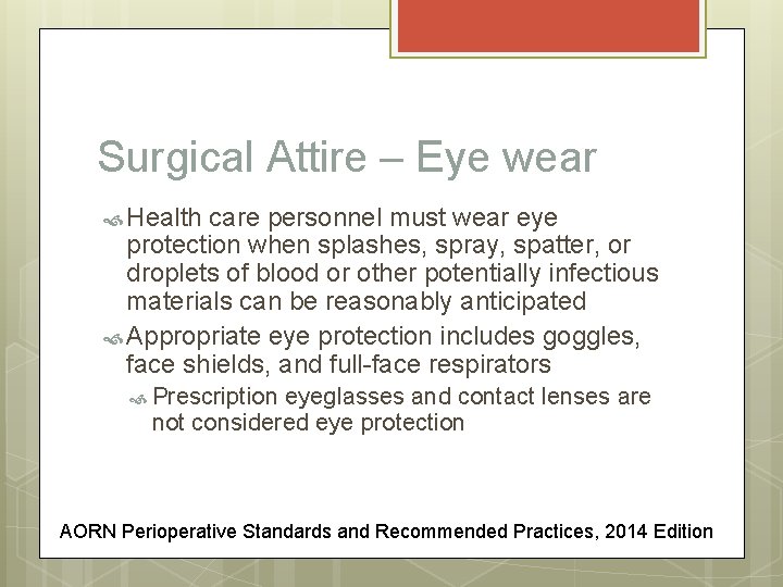 Surgical Attire – Eye wear Health care personnel must wear eye protection when splashes,