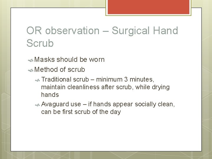 OR observation – Surgical Hand Scrub Masks should be worn Method of scrub Traditional