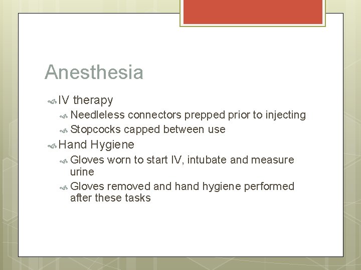 Anesthesia IV therapy Needleless connectors prepped prior to injecting Stopcocks capped between use Hand