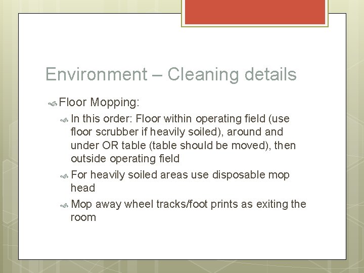 Environment – Cleaning details Floor In Mopping: this order: Floor within operating field (use