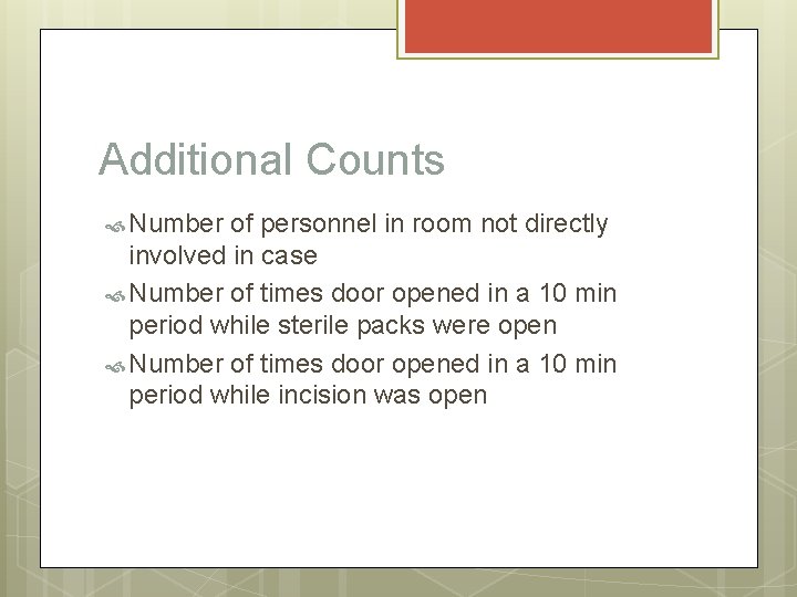 Additional Counts Number of personnel in room not directly involved in case Number of