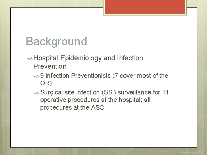 Background Hospital Epidemiology and Infection Prevention 9 Infection Preventionists (7 cover most of the