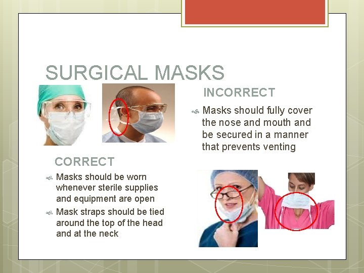 SURGICAL MASKS INCORRECT Masks should be worn whenever sterile supplies and equipment are open