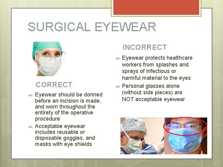 SURGICAL EYEWEAR INCORRECT Eyewear should be donned before an incision is made, and worn