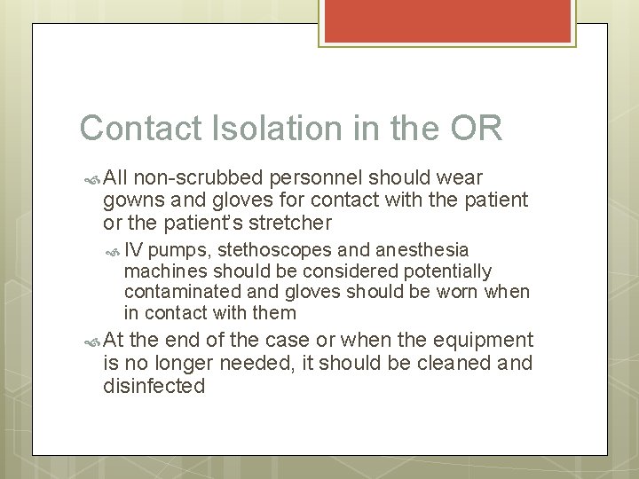 Contact Isolation in the OR All non-scrubbed personnel should wear gowns and gloves for