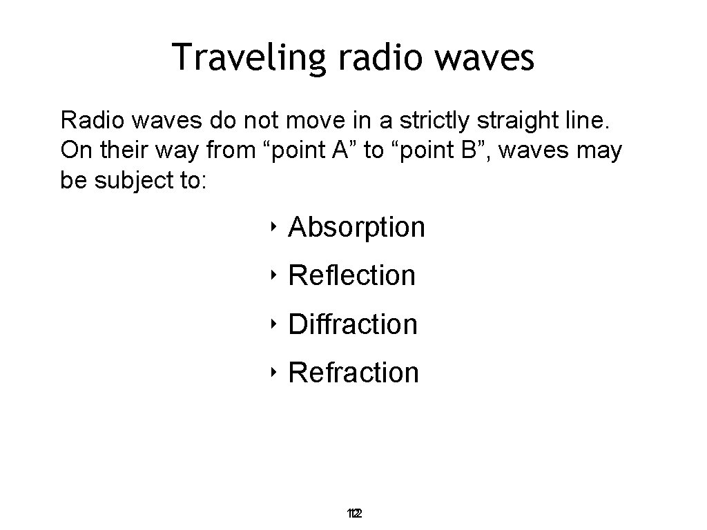 Traveling radio waves Radio waves do not move in a strictly straight line. On