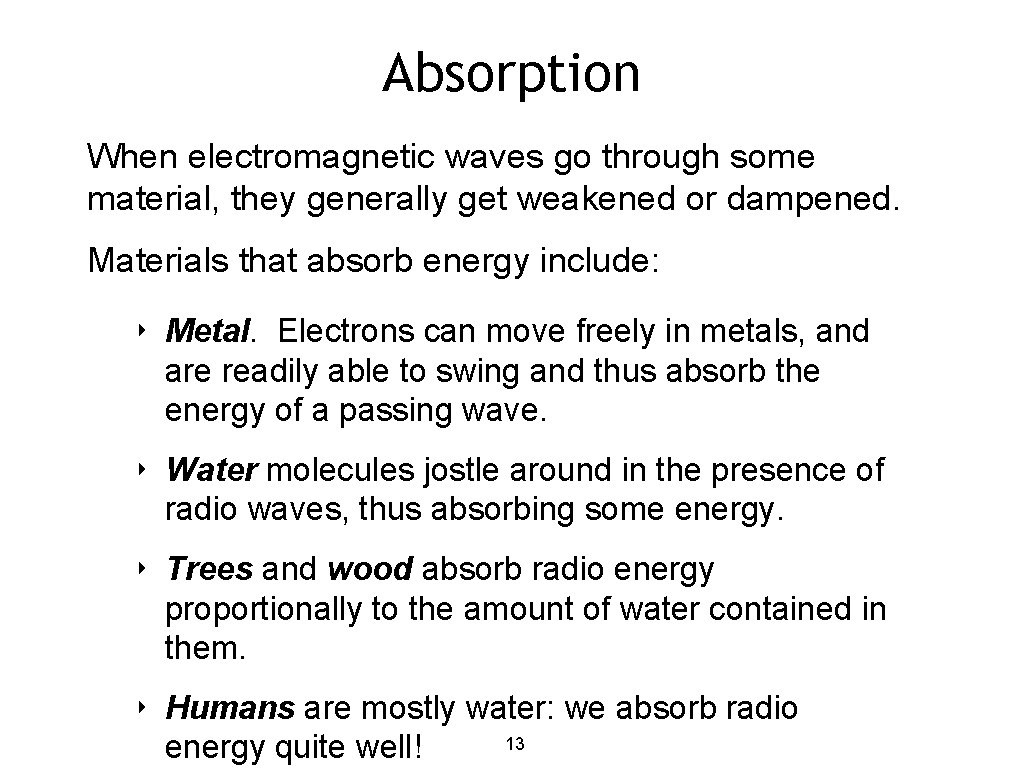 Absorption When electromagnetic waves go through some material, they generally get weakened or dampened.