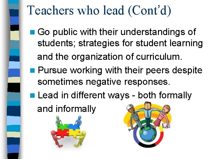 Teachers who lead (Cont’d) n Go public with their understandings of students; strategies for Teachers who lead (Cont’d) n Go public with their understandings of students; strategies for