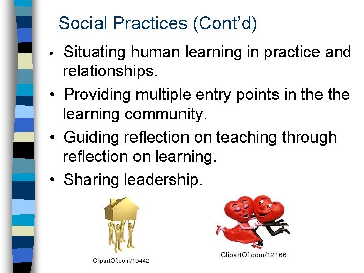 Social Practices (Cont’d) Situating human learning in practice and relationships. • Providing multiple entry Social Practices (Cont’d) Situating human learning in practice and relationships. • Providing multiple entry