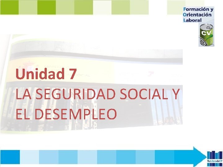 Unidad 7 LA SEGURIDAD SOCIAL Y EL DESEMPLEO 