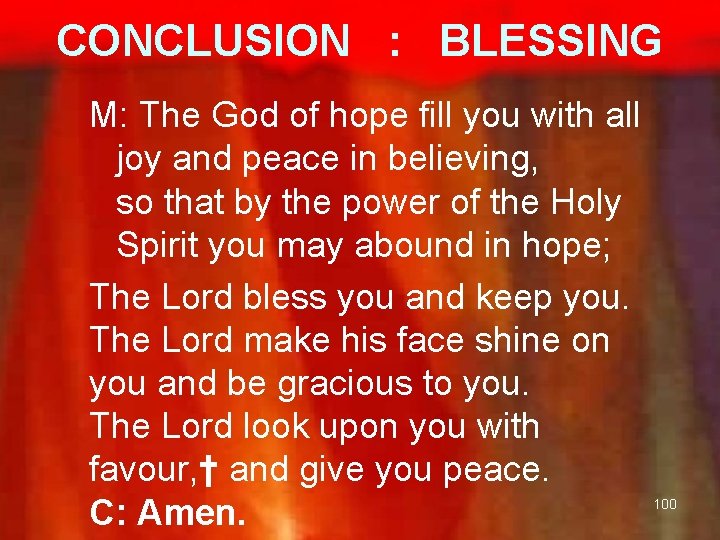 CONCLUSION : BLESSING M: The God of hope fill you with all joy and