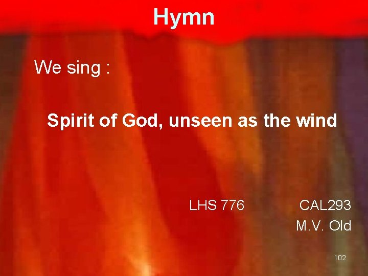 Hymn We sing : Spirit of God, unseen as the wind LHS 776 CAL