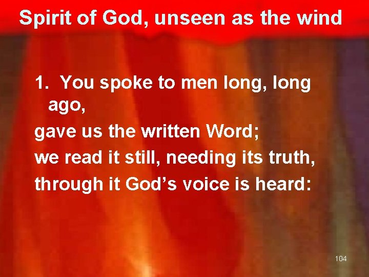 Spirit of God, unseen as the wind 1. You spoke to men long, long