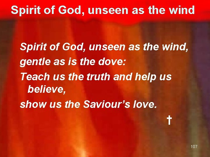 Spirit of God, unseen as the wind, gentle as is the dove: Teach us