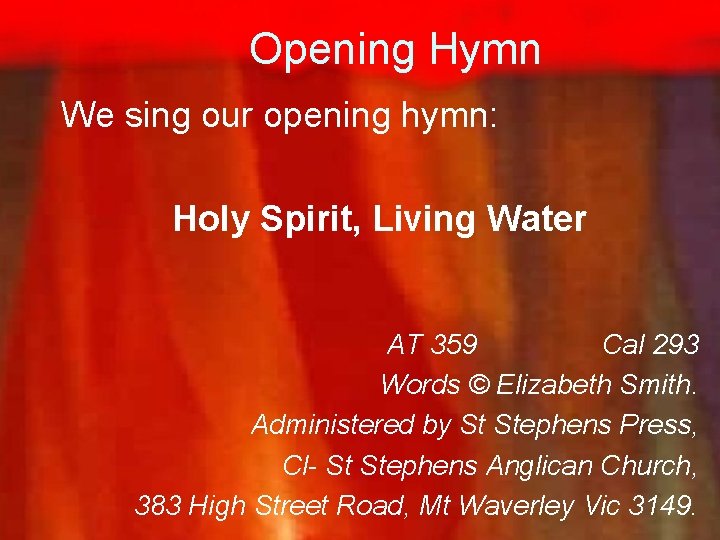 Opening Hymn We sing our opening hymn: Holy Spirit, Living Water AT 359 Cal