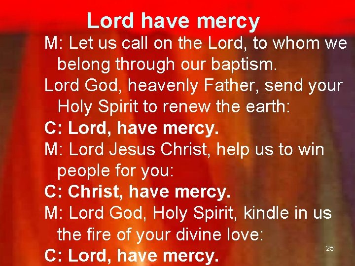 Lord have mercy M: Let us call on the Lord, to whom we belong