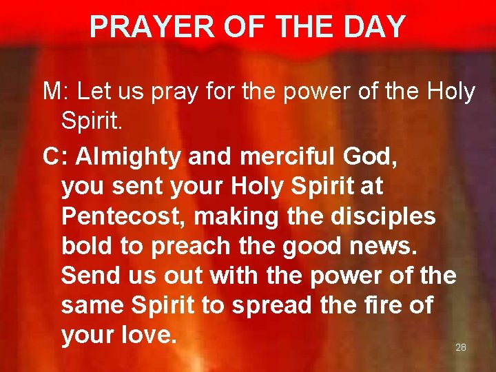 PRAYER OF THE DAY M: Let us pray for the power of the Holy