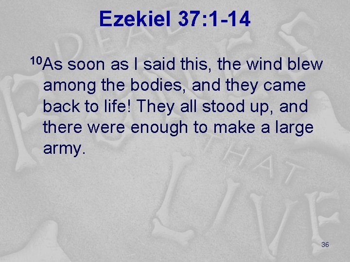 Ezekiel 37: 1 -14 10 As soon as I said this, the wind blew