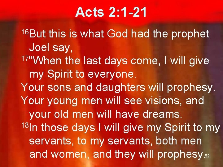 Acts 2: 1 -21 16 But this is what God had the prophet Joel