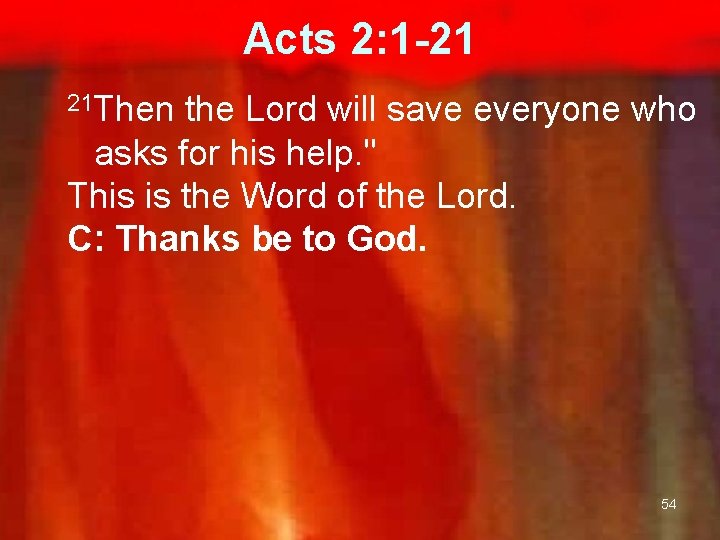 Acts 2: 1 -21 21 Then the Lord will save everyone who asks for