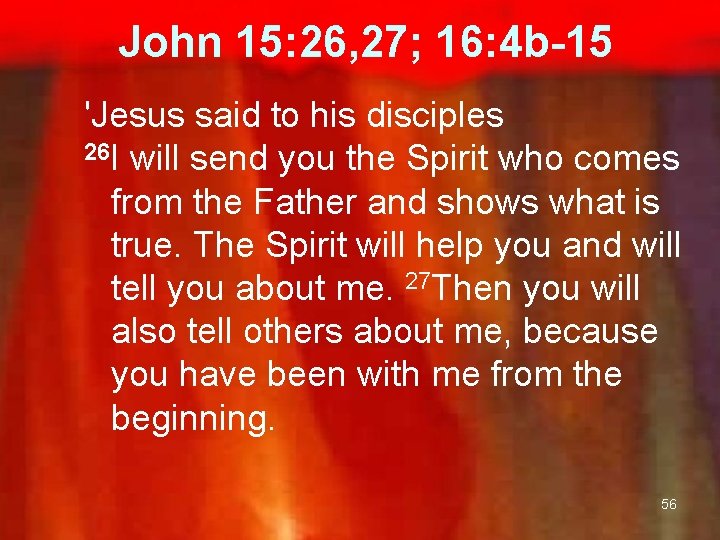  John 15: 26, 27; 16: 4 b-15 'Jesus said to his disciples 26