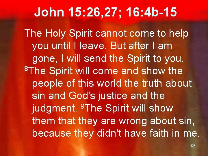  John 15: 26, 27; 16: 4 b-15 The Holy Spirit cannot come to