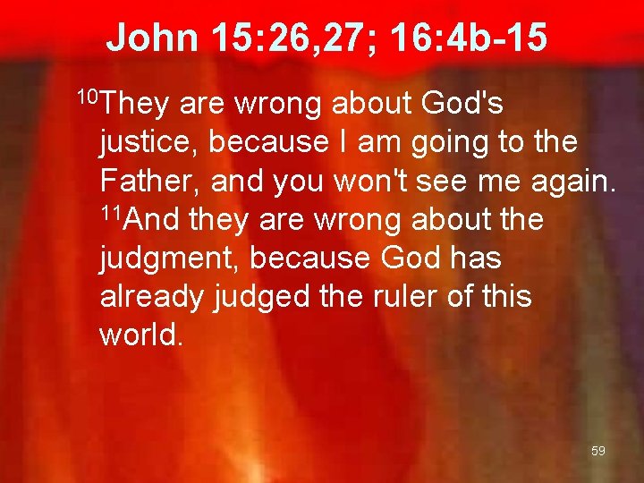  John 15: 26, 27; 16: 4 b-15 10 They are wrong about God's