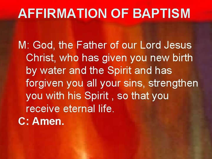 AFFIRMATION OF BAPTISM M: God, the Father of our Lord Jesus Christ, who has
