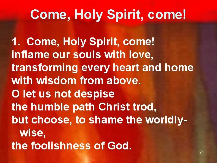 Come, Holy Spirit, come! 1. Come, Holy Spirit, come! inflame our souls with love,