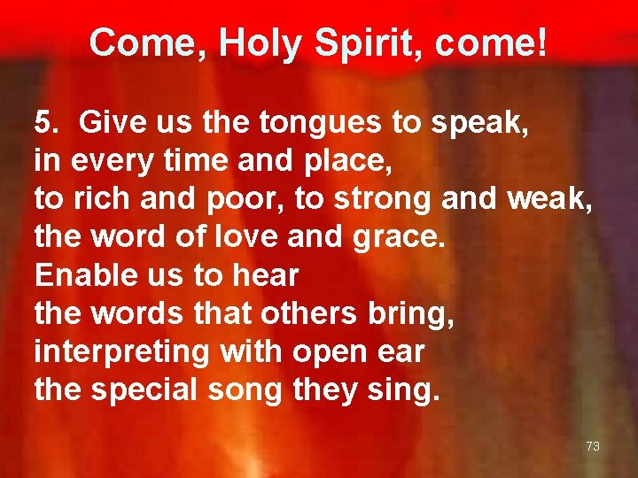 Come, Holy Spirit, come! 5. Give us the tongues to speak, in every time