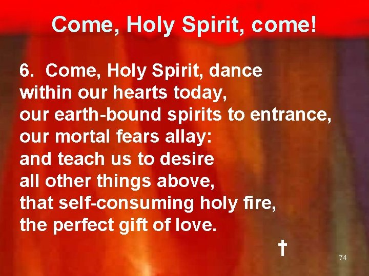 Come, Holy Spirit, come! 6. Come, Holy Spirit, dance within our hearts today, our