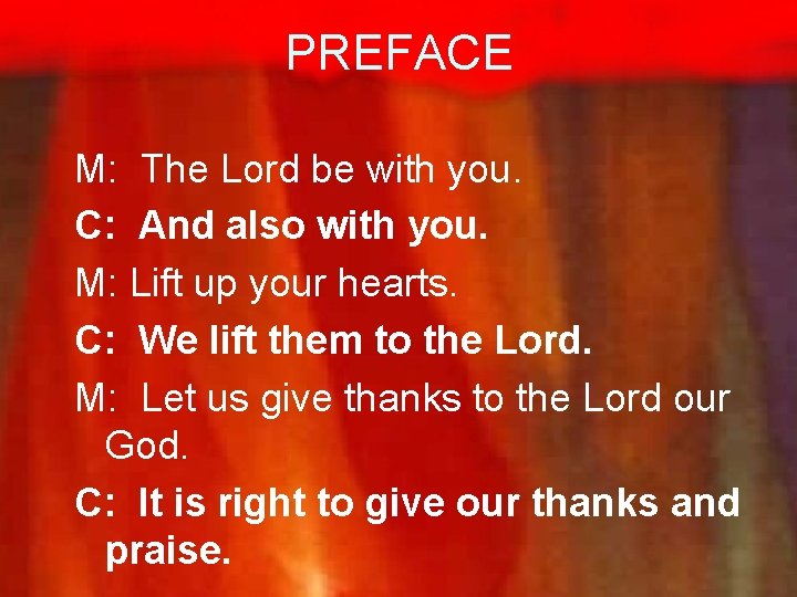 PREFACE M: The Lord be with you. C: And also with you. M: Lift